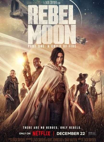 فیلم ماه سرکش – بخش اول: فرزند آتش Rebel Moon – Part One: A Child of Fire